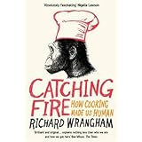 (Catching Fire: How Cooking Made Us Human) [By: Richard Wrangham] [May, 2010]