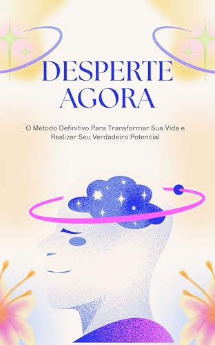 DESPERTE AGORA: O Método Definitivo Para Transformar Sua Vida e ...