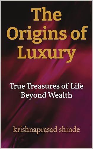 The Origins of Luxury: True Treasures of Life Beyond Wealth (English Edition)