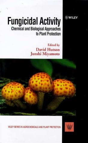 Fungicidal Activity: Chemical and Biological Approaches to Plant Protection: 6 (Wiley Series in Agrochemicals & Plant Protection)