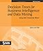 Decision Trees for Business Intelligence and Data Mining: Using SAS Enterprise Miner by