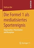 Image de Die Formel 1 als mediatisiertes Sportereignis: Organisation, Präsentation und Rezeption (German Edition)