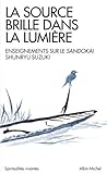 La source brille dans la lumière : Enseignements sur le Sandokai by 