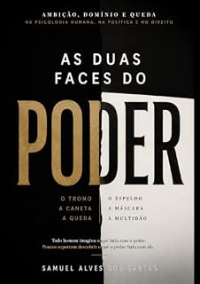 Livro As Duas Faces do Poder: Ambição, Domínio e Queda: uma jornada pela psicologia humana, pela filosofia, pela história e pelos mecanismos invisíveis que moldam ... (Trilogia da Consciência Humana Livro 2)