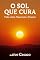 Livro O SOL QUE CURA : Vida entre Nascente e Poente