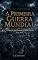 Livro A Primeira Guerra Mundial: A Guerra que Destruiu a Velha Europa (1914 - 1918) (HISTÓRIA ESSENCIAL — Guerras que Moldaram o Mundo Livro 4)