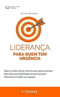 Livro LIDERANÇA PARA QUEM TEM URGÊNCIA : Seja um líder eficaz mesmo com pouco tempo. Descubra as habilidades essenciais para liderança e inspire sua equipe com "Liderança para quem tem urgência".