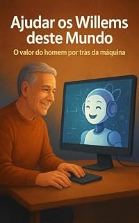 Livro Ajudar os Willems deste Mundo: O Valor do Homem por Trás da Máquina: Histórias de Resiliência, Humanidade e Conexão na Era da Tecnologia