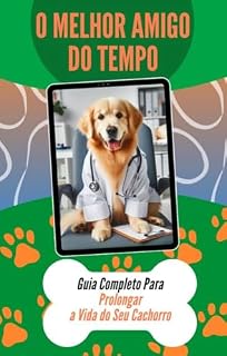 O Melhor Amigo do Tempo: Guia Completo Para Prolongar a Vida do Seu Cachorro