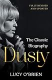 Dusty: The Classic Biography Revised and Updated by Lucy O'Brien