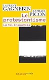 Le Protestantisme: LA Foi Insoumise (French Edition) by 