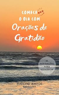 Comece bem o dia com Orações de Gratidão: 31 inspirações para agradecer