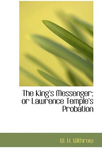 The Kinga 's Messenger; Or Lawrence Templea 's Probation