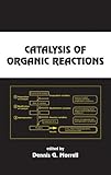 Catalysis of Organic Reactions, Morrell, Dennis, 0824741323