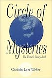 Circle of Mysteries: The Women's Rosary Book by 