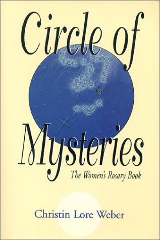 Circle of Mysteries: The Women's Rosary Book by Christin Lore Weber