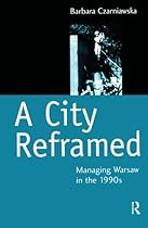 A City Reframed: Managing Warsaw in the 1990's: 4 (Cities and Regions: Planning; Policy and Management (Hardcover))
