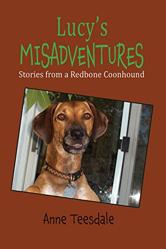 Lucy's Misadventures: Stories from a Redbone Coonhound by Anne Teesdale