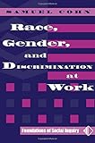 Race, Gender, And Discrimination At Work (Foundations of Social Inquiry)