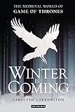 Winter is Coming: The Medieval World of Game of Thrones by Carolyne Larrington