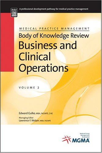 Download Medical Practice Management Body of Knowledge Review: Business and Clinical Operations (Core Learning Series Level 1)