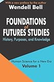Foundations of Futures Studies: Volume 1: History, Purposes, and Knowledge (Human Science for a New Era)