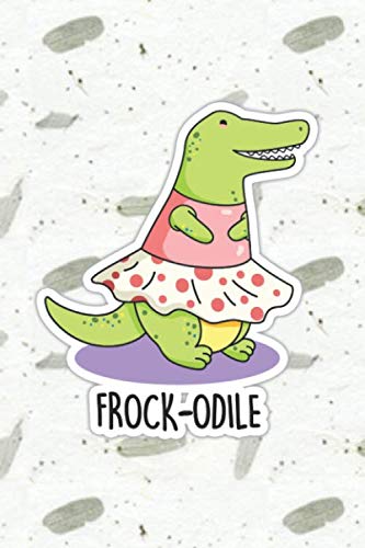 Frock-odile Cute Crocodile Pun | Punny Doodles Notebook Journal: 100 Page lined notebook journal for writing, composition, notes.