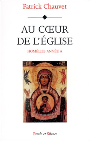 Au coeur de l'Eglise. Homélies année A by Patrick Chauvet