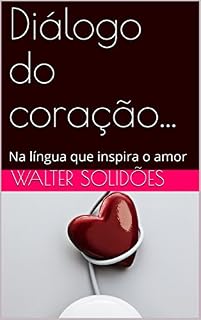 Livro Diálogo do coração...: Na língua que inspira o amor