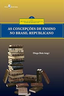 Livro As concepções curriculares no ensino fundamental no Brasil republicano (Coleção história do ensino fundamental no Brasil republicano Livro 1)
