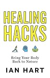 Healing Hacks: Bring Your Body Back to Nature