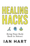 Healing Hacks: Bring Your Body Back to Nature