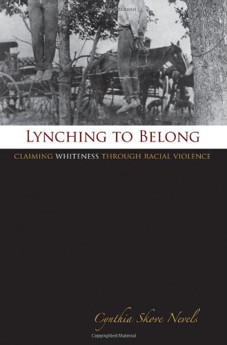 Lynching to Belong: Claiming Whiteness through Racial Violence (Centennial Series of the Association of Former Students,