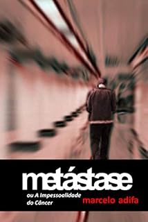 Livro Metástase ou A Impessoalidade do Câncer