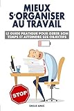Mieux s'organiser au travail: Le guide pratique pour gérer son temps et atteindre ses objectifs (French Edition) by Emilie Amic