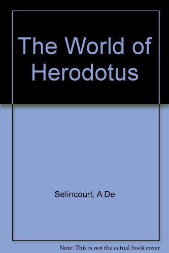 The world of Herodotus by Aubrey De Sélincourt (Hardcover)