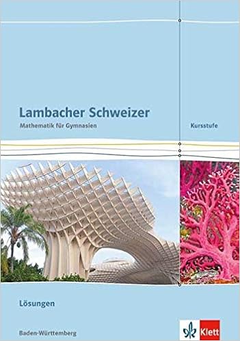 Lambacher Schweizer Mathematik Kursstufe Ausgabe Baden Wurttemberg Losungen Klassen 11 12 Lambacher Schweizer Ausgabe Fur Baden Wurttemberg Ab 2016 Amazon De Bucher