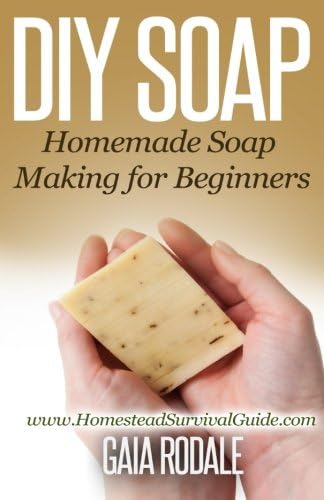 DIY Soap: Homemade Soap Making for Beginners (Sustainable Living & Homestead Survival Series)