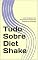 Livro Tudo Sobre Diet Shake: Como Emagrecer em Pouquíssimo Tempo Sem Prejudicar Sua Saúde