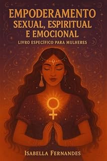 Livro Emponderamento Sexual, Espiritual e Emocional.: Um caminho de cura e reconexão para mulheres despertas.