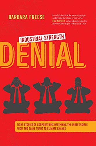 Industrial-Strength Denial: Eight Stories of Corporations Defending the Indefensible, from the Slave Trade to Climate Change cover