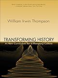Transforming History: A New Curriculum for a Planetary Culture by Thompson William Irwin