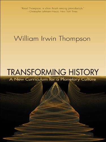 Transforming History: A New Curriculum for a Planetary Culture by Thompson William Irwin