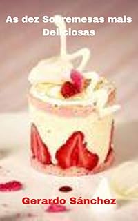 Livro As Dez Sobremesas Mais Deliciosas (Recetas Livro 1)