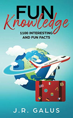 Fun Knowledge: 1100 Interesting and Fun Facts by J.R. Galus