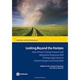 Looking Beyond the Horizon: How Climate Change Impacts and Adaptation Responses Will Reshape Agriculture in Eastern Europe and Central Asia (Directions in Development)