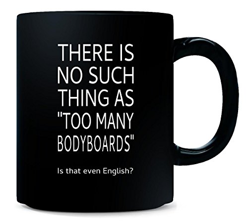 There Is No Such Thing As Too Many Bodyboards - Mug