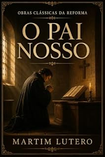 Livro O PAI NOSSO: OBRAS CLÁSSICAS DA REFORMA