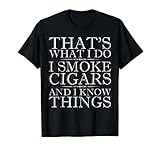 Mens That's What I Do I Smoke Cigars And I Know Things T-Shirt XL Black