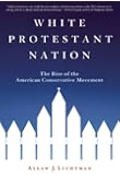 White Protestant Nation: The Rise of the American Conservative Movement
